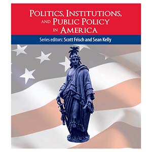Politics, Institutions, and Public Policy in America