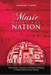 Music Makes the Nation: Nationalist Composers and Nation Building in Nineteenth-Century Europe