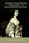 Women’s War Drama in England in the Seventeenth Century   