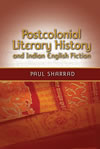 Postcolonial Literary History and Indian English Fiction 
