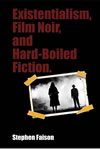 Existentialism, Film Noir, and Hard-Boiled Fiction 