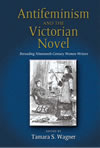 Antifeminism and the Victorian Novel: Rereading Nineteenth-Century Women Writers