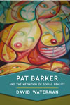 Pat Barker and the Mediation of Social Reality 