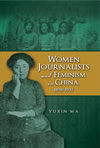 Women Journalists and Feminism in China, 1898–1937 
