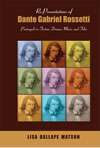 Re-Presentations of Dante Gabriel Rossetti: Portrayals in Fiction, Drama, Music, and Film 