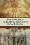 The Separation of Early Christianity from Judaism 