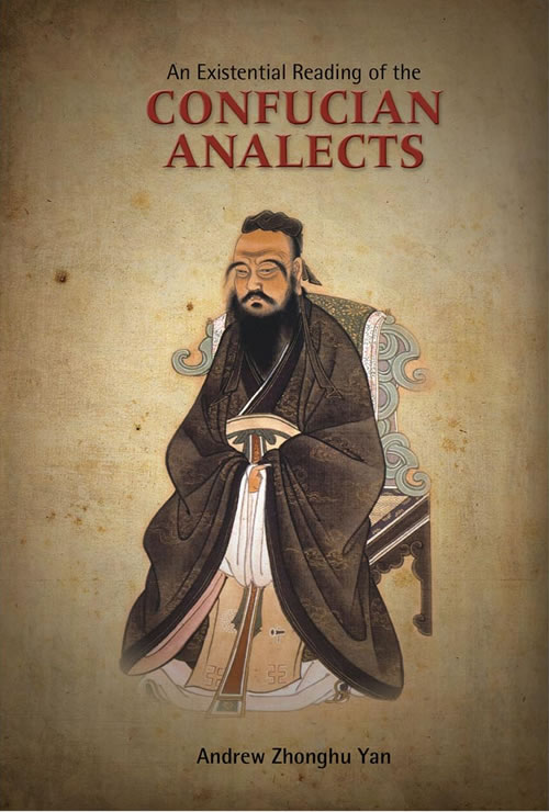 An Existential Reading Of The Confucian Analects By Andrew Zhonghu Yan