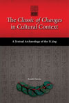 The <i>Classic of Changes</i> in Cultural Context:   A Textual Archaeology of the <i>Yi jing</i>