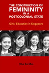 The Construction of Femininity in a Postcolonial State:  Girls’ Education in Singapore