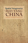 Spatial Imaginaries in Mid-Tang China: Geography, Cartography, and Literature