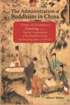 The Administration of Buddhism in China: A Study and Translation of Zanning and the <i>Topical Compendium of the Buddhist Clergy</i> (Da Song Seng shilue)