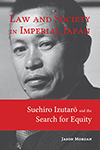Law and Society in Imperial Japan: Suehiro Izutaro and the Search for Equity 