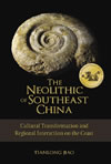 The Neolithic of Southeast China:  Cultural Transformation and Regional Interaction on the Coast