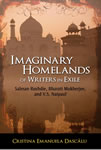 Imaginary Homelands of Writers in Exile:  Salman Rushdie, Bharati Mukherjee, and V.S. Naipaul