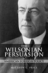 The Wilsonian Persuasion in American Foreign Policy 