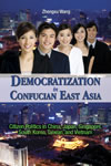 Democratization in Confucian East Asia: Citizen Politics in China, Japan, Singapore, South Korea, Taiwan, and Vietnam