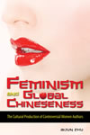 Feminism and Global Chineseness:  The Cultural Production of Controversial Women Authors