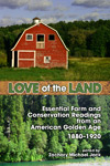 Love of the Land: Essential Farm and Conservation Readings from an American Golden Age, 1880–1920