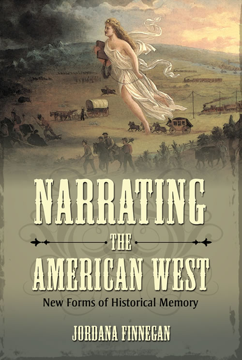 Narrating the American West: New Forms of Historical Memory By Jordana Finnegan