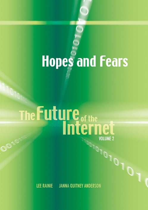 Hopes and Fears: The Future of the Internet, Volume 2 Lee Rainie and Janna Anderson