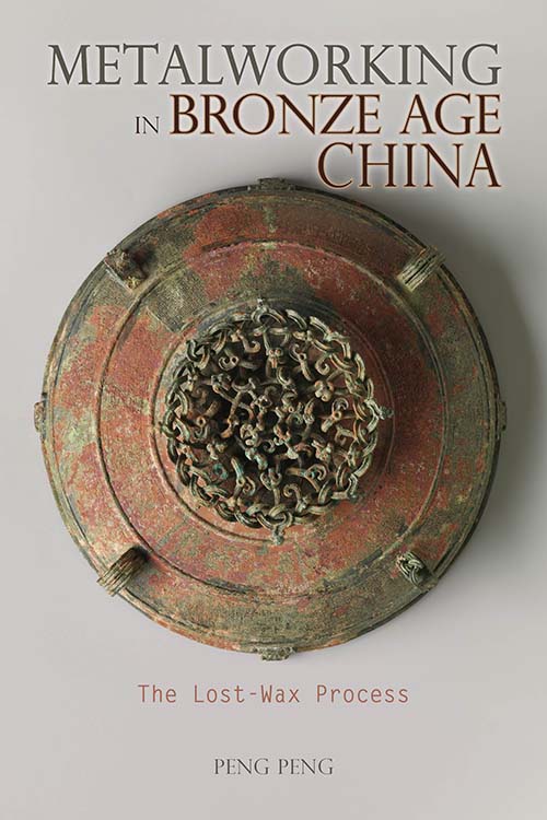 Metalworking in Bronze Age China: The Lost-Wax Process Peng Peng