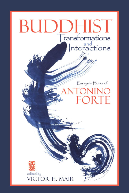 Buddhist Transformations and Interactions: Essays in Honor of Antonino Forte Victor H. Mair