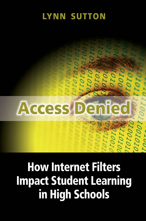 Access Denied: How Internet Filters Impact Student Learning in High Schools Lynn Sutton